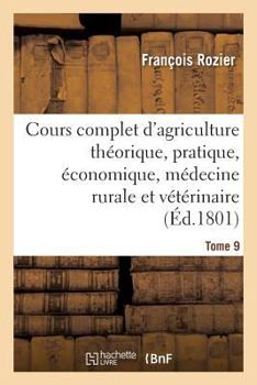 Paperback Cours Complet d'Agriculture Théorique, Pratique, Économique, Et de Médecine Rurale Tome 9 [French] Book