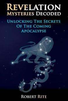 Paperback Revelation Mysteries Decoded: Unlocking the Secrets of the Coming Apocalypse Book