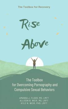 Rise Above Toolbox: The Toolbox for Overcoming Pornography and Compulsive Sexual Behaviors