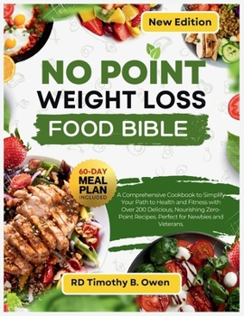 No Point Weight Loss Food Bible: A Comprehensive Cookbook to Simplify Your Path to Health and Fitness with Over 200 Delicious, Nourishing Zero-Point Recipes. Perfect for Newbies and Veterans.