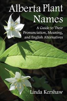 Paperback Alberta Plant Names: A Guide to Their Pronunciation, Meaning and English Alternatives Book