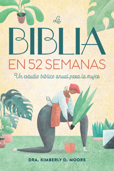La Biblia en 52 semanas: Un estudio bíblico anual para la mujeres