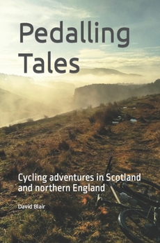 Paperback Pedalling Tales: Cycling adventures in Scotland and Northern England Book