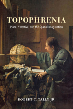 Hardcover Topophrenia: Place, Narrative, and the Spatial Imagination Book