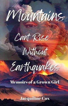 Paperback Mountains Can't Rise Without Earthquakes: A Memoir of A Grown Girl Book