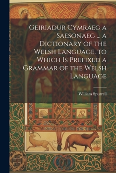 Paperback Geiriadur Cymraeg a Saesonaeg ... a Dictionary of the Welsh Language. to Which Is Prefixed a Grammar of the Welsh Language Book