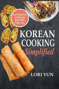 Paperback Korean Cooking Simplified: Authentic Korean Recipes For All Book