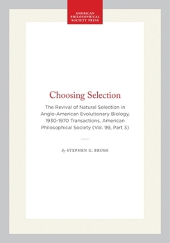 Hardcover Choosing Selection: The Revival of Natural Selection in Anglo-American Evolutionary Biology, 1930-1970 Transactions, American Philosophical Society (V Book