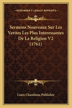 Paperback Sermons Nouveaux Sur Les Verites Les Plus Interessantes De La Religion V2 (1761) [French] Book