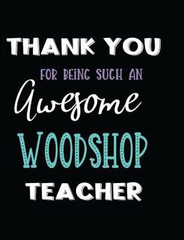 Paperback Thank You Being Such an Awesome Woodshop Teacher Book