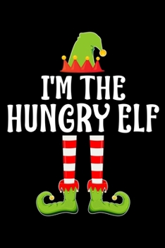 I'M THE HUNGRY ELF: Blank Lined Family Matching Christmas Diary | Best Christmas gift Notebook And Journal | 6x9 Inch 120 Pages White Paper