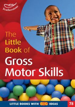 Paperback The Little Book of Gross Motor Skills (Little Books with Big Ideas) Book