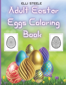 Adult Easter Eggs Coloring Book: Amazing Easter Eggs coloring book for Adults with Beautiful eggs Design , Tangled Ornaments, and More!