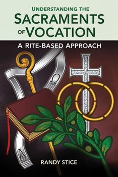 Paperback Understanding the Sacraments of Vocation: A Rite-Based Approach Book