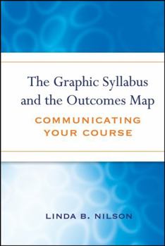Hardcover The Graphic Syllabus and the Outcomes Map: Communicating Your Course Book