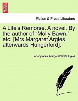 Paperback A Life's Remorse. a Novel. by the Author of "Molly Bawn," Etc. [Mrs Margaret Argles Afterwards Hungerford]. Book