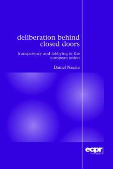 Paperback Deliberation Behind Closed Doors: Transparency and Lobbying in the European Union Book