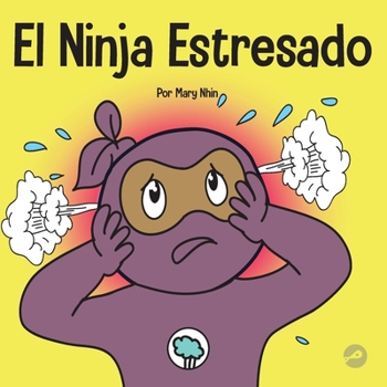 Paperback El Ninja Estresado: Un libro para niños sobre cómo lidiar con el estrés y la ansiedad [Spanish] Book