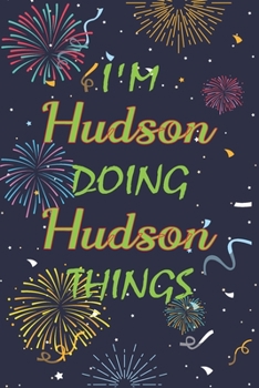 Paperback I'm Hudson Doing Hudson Things Notebook Birthday Gift: Personalized Name Journal Writing Notebook For boys and men, 100 Pages, 6x9, Soft Cover, Matte Book