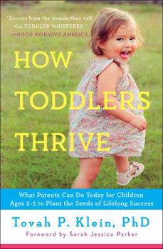 Paperback How Toddlers Thrive: What Parents Can Do Today for Children Ages 2-5 to Plant the Seeds of Lifelong Success Book