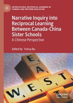 Paperback Narrative Inquiry Into Reciprocal Learning Between Canada-China Sister Schools: A Chinese Perspective Book