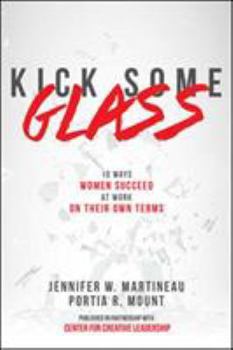 Hardcover Kick Some Glass:10 Ways Women Succeed at Work on Their Own Terms Book