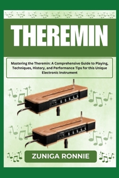 Paperback Theremin: Mastering the Theremin: A Comprehensive Guide to Playing, Techniques, History, and Performance Tips for this Unique Electronic Instrument Book