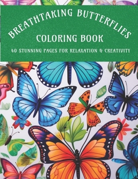 Paperback Breathtaking Butterfly Coloring Book: 40 Stunning Pages for Relaxation and Creativity Book