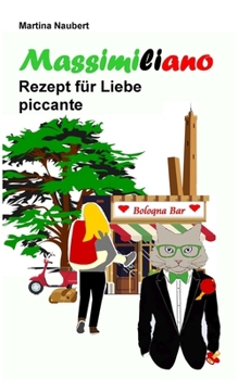 Paperback Massimiliano Rezept für Liebe piccante: Humorvolle deutsch-italienische Liebeskomödie in Italien mit Witz, Amore und Lebensfreude [German] Book