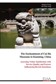 The Enchantment of Cui Hu Museums in Kunming, China: Assessing Visitor Satisfaction with Service Quality and Factors Influencing Revisit Intentions