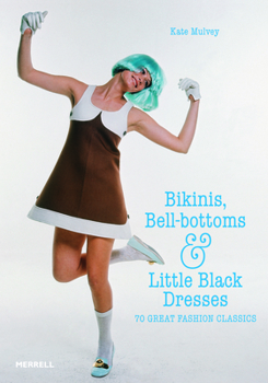 Hardcover Bikinis, Bell-Bottoms and Little Black Dresses: 70 Great Fashion Classics Book