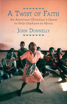 Hardcover A Twist of Faith: An American Christian's Quest to Help Orphans in Africa Book