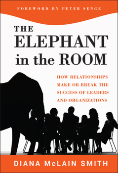 Hardcover Elephant in the Room: How Relationships Make or Break the Success of Leaders and Organizations Book