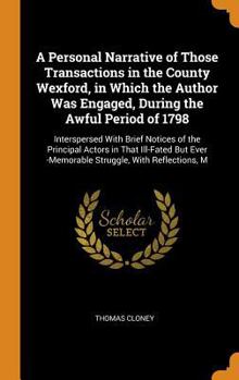 Hardcover A Personal Narrative of Those Transactions in the County Wexford, in Which the Author Was Engaged, During the Awful Period of 1798: Interspersed With Book