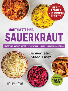 Paperback Mouthwatering Sauerkraut Fermentation Made Easy!: Master an Ancient Art of Preservation, Grow Your Own Probiotics, Supercharge Your Gut Health Book