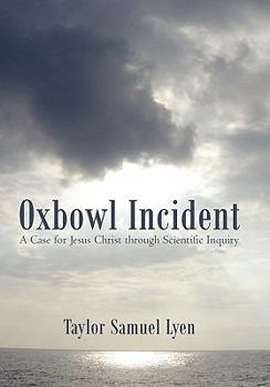 Paperback Oxbowl Incident: A Case for Jesus Christ Through Scientific Inquiry Book