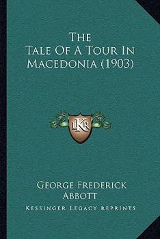Paperback The Tale Of A Tour In Macedonia (1903) Book