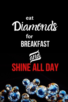 Eat Diamonds for Breakfast and Shine All Day: Inspirational Quotes Blank Lined Journal