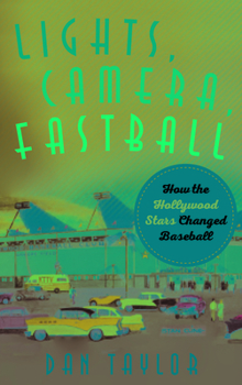 Hardcover Lights, Camera, Fastball: How the Hollywood Stars Changed Baseball Book