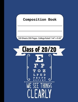 Class of 20/20 We See Things Clearly: Blank Composition Notebook for Class of 2020 Seniors, 2020 Graduation Gift, Lined Journal 100 Pages, College Rule Book, Blue