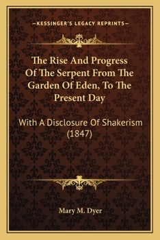 Paperback The Rise And Progress Of The Serpent From The Garden Of Eden, To The Present Day: With A Disclosure Of Shakerism (1847) Book