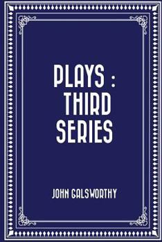 Plays: Third Series: The Fugitive -- The Pigeon -- The Mob