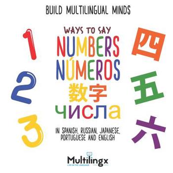 Paperback Ways to Say NUMBERS, &#1095;&#1080;&#1089;&#1077;&#1083;, números, &#25968;&#23383;: in Spanish, Portuguese, Japanese, Russian and English: Build Mult Book