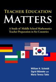 Paperback Teacher Education Matters: A Study of Middle School Mathematics Teacher Preparation in Six Countries Book