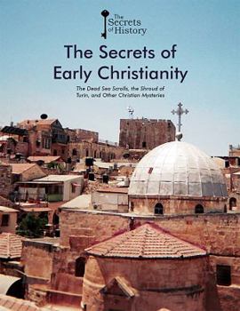 The Secrets of Early Christianity: The Dead Sea Scrolls, the Shroud of Turin, and Other Christian Mysteries - Book  of the Secrets of History