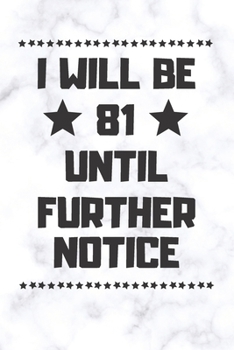 Paperback I will be 81 until further notice: 81 Year Old Birthday Gift Gratitude Journal / Notebook / Diary / Unique Greeting Card Book