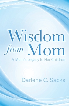 Paperback Wisdom from Mom: A Mom's Legacy to Her Children Book