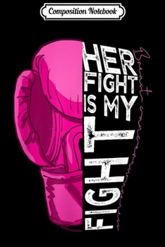 Paperback Composition Notebook: Her Fight Is My Fight Pink Boxing Glove Journal/Notebook Blank Lined Ruled 6x9 100 Pages Book