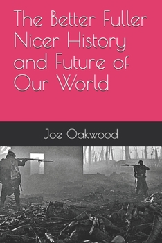 Paperback The Better Fuller Nicer History and Future of Our World Book