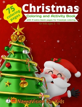 Christmas Coloring and Activity Book: 75 Christmas-themed coloring and activity pages for kids 3-10, PLUS 11 extra pages for freestyle drawing.